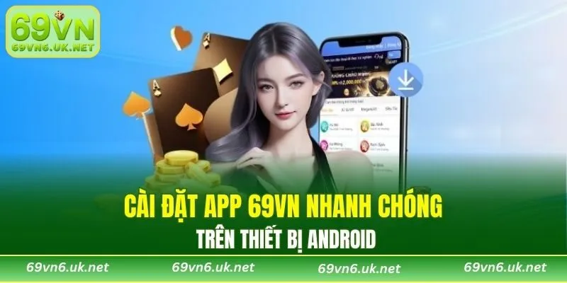 Cài đặt app 69VN nhanh chóng trên thiết bị Android