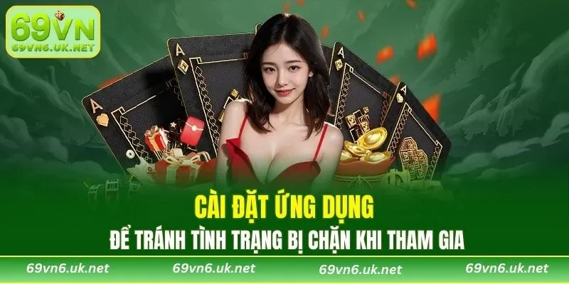 Cài đặt ứng dụng để tránh tình trạng bị chặn khi tham gia