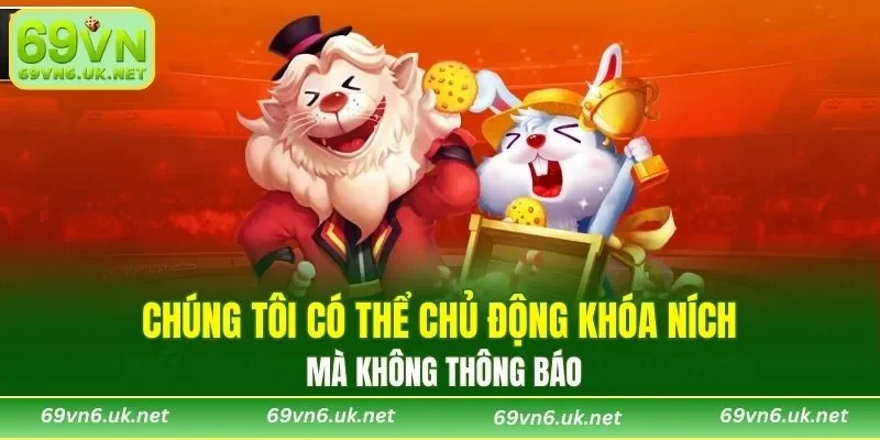 Chúng tôi có thể chủ động khóa ních mà không thông báo
