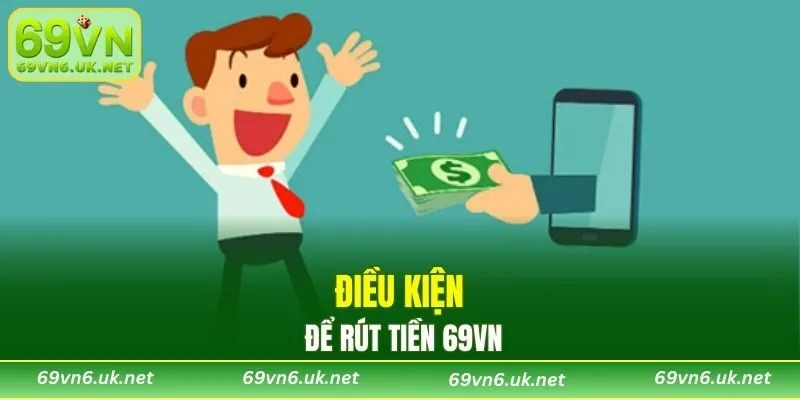 Điều kiện để rút tiền 69VN