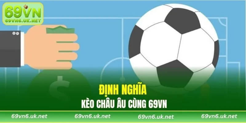 Định nghĩa kèo châu Âu cùng 69VN