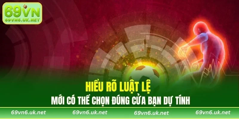 Hiểu rõ luật lệ mới có thể chọn đúng cửa bạn dự tính