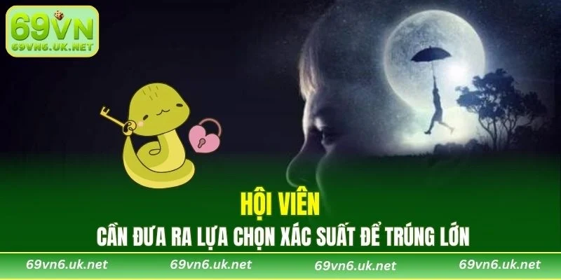 Hội viên cần đưa ra lựa chọn xác suất để trúng lớn