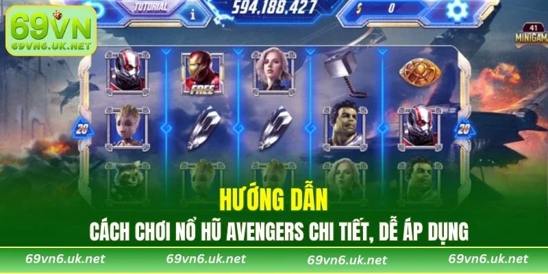 Hướng dẫn cách chơi nổ hũ Avengers chi tiết, dễ áp dụng