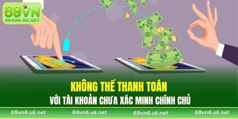 Không thể thanh toán với tài khoản chưa xác minh chính chủ