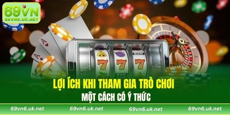 Lợi ích khi tham gia trò chơi một cách có ý thức