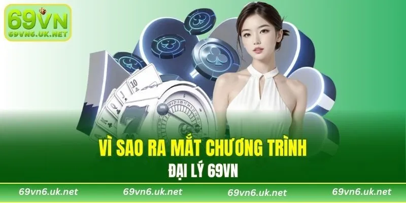 Lý do nhà cái cho ra mắt chuyên mục đại lý 69VN