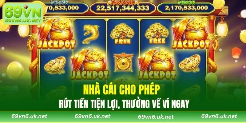 Nhà cái cho phép rút tiền tiện lợi, thưởng về ví ngay