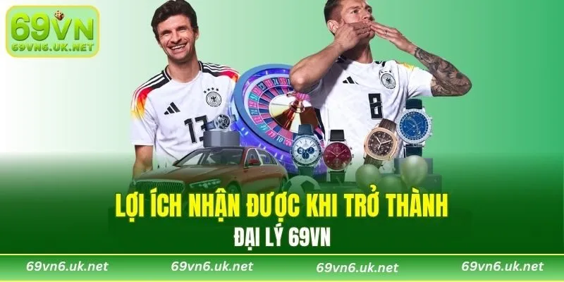 Những lợi ích đối tác nhận được khi trở thành đại lý 69VN