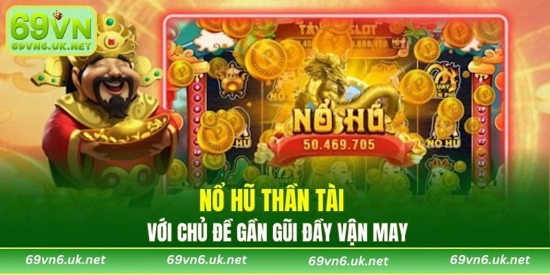 Nổ Hũ Thần Tài với chủ đề gần gũi đầy vận may