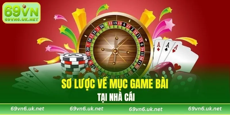 Sơ lược về mục game bài tại nhà cái