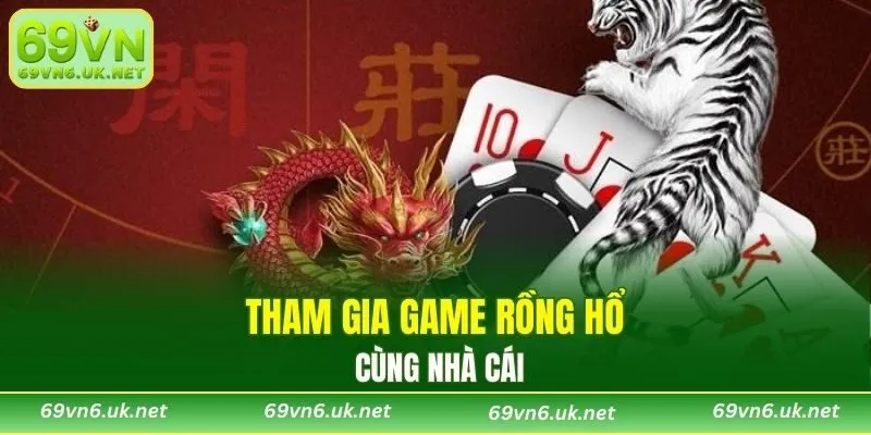 Tham gia game rồng hổ cùng nhà cái