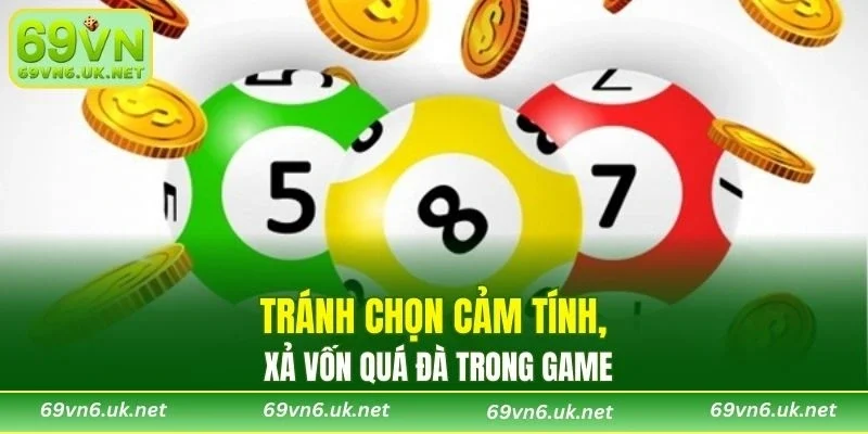 Tránh chọn cảm tính, xả vốn quá đà trong game