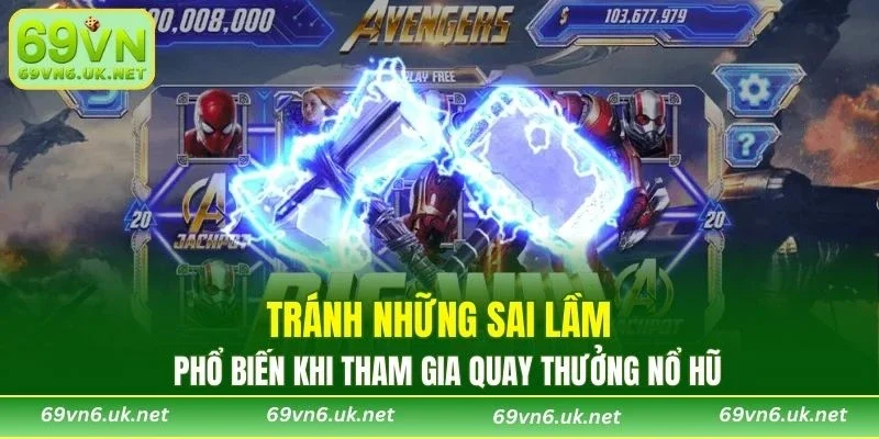 Tránh những sai lầm phổ biến khi tham gia quay thưởng nổ hũ